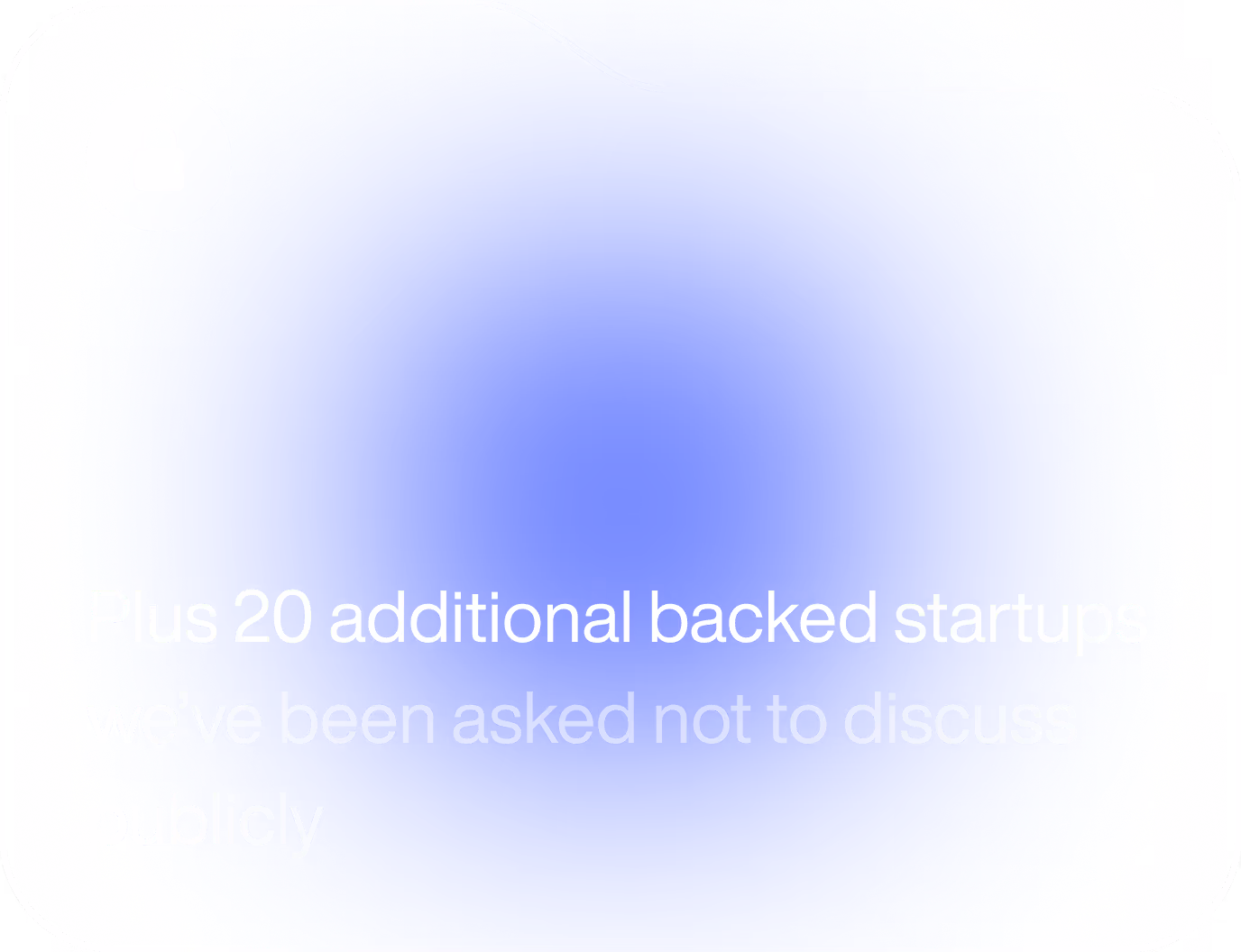 Plus 20 startups backed, which we were asked not to talk much about