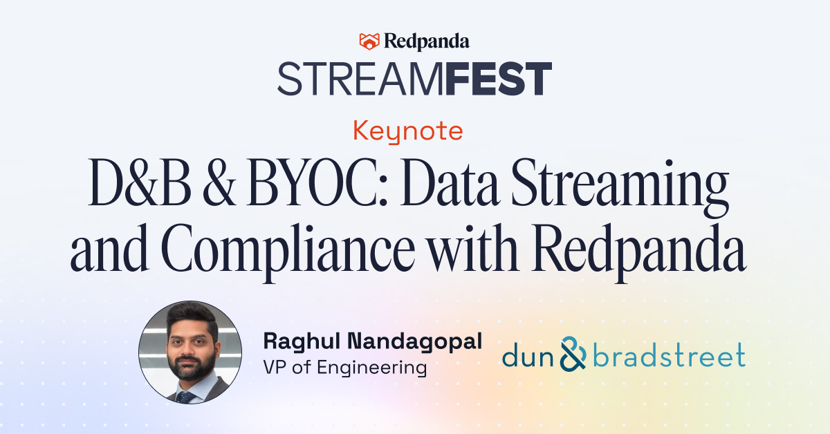 Redpanda StreamFest keynote on D&B and BYOC data streaming with Raghul Nandagopal from Dun & Bradstreet.