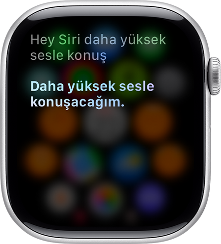 Apple Watch'ta Siri "Daha yüksek sesle konuşacağım." şeklinde yanıt veriyor.