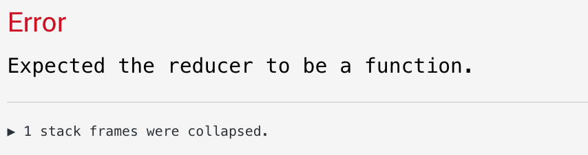 Error: Expected the reducer to be a function.