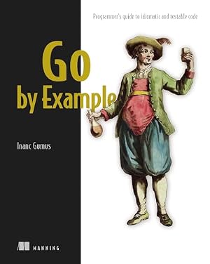 Book cover Go by Example: Programmer's guide to idiomatic and testable code